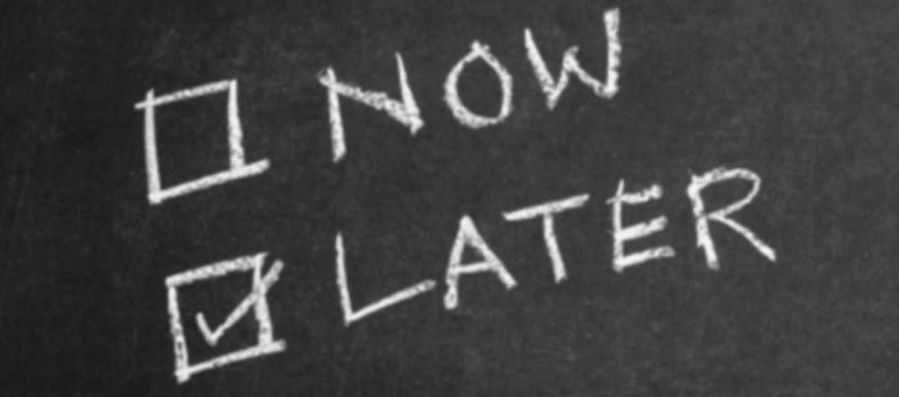 Now or Later (from: http://www.hexjam.com/uk/student/10-simple-ways-to-beat-procrastination) Now or Later (from: http://www.hexjam.com/uk/student/10-simple-ways-to-beat-procrastination)