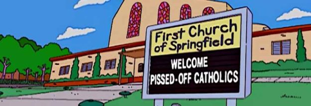 First Church of Springfield: Welcome pissed off Catholics First Church of Springfield: Welcome pissed off Catholics